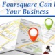 Foursquare Can Help Market Your Business